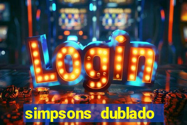 simpsons dublado assistir online